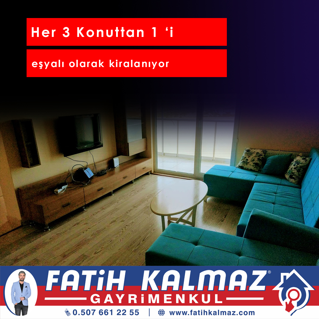 HER 3 KONUTTAN 1 'İ EŞYALI OLARAK KİRALANIYOR