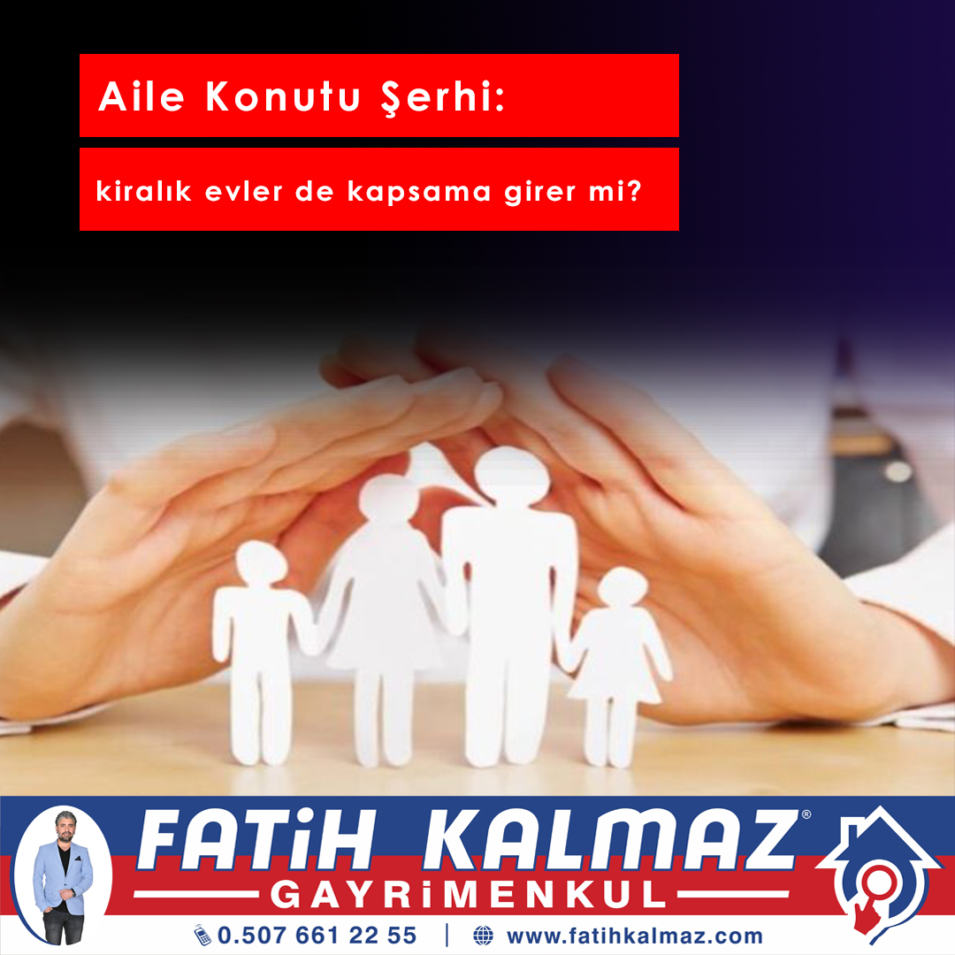 AİLE KONUTU ŞERHİ KİRALIK EVLERDE DE KAPSAMA GİRER Mİ?