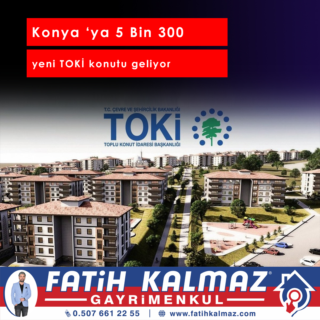 KONYA 'YA 5 BİN 300 YENİ TOKİ KONUTU GELİYOR.