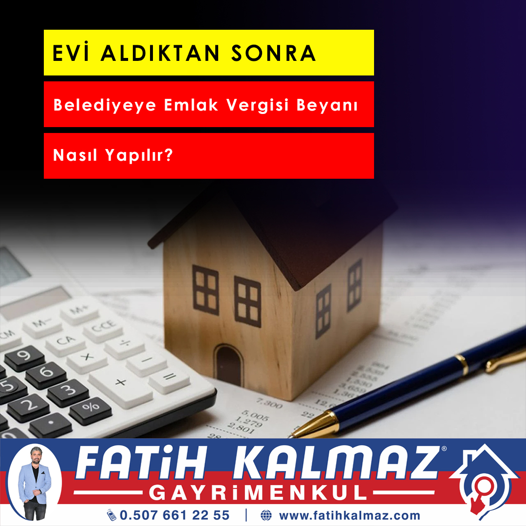 Ev Aldıktan Sonra Belediyeye Emlak Vergisi Beyanı Nasıl Yapılır?