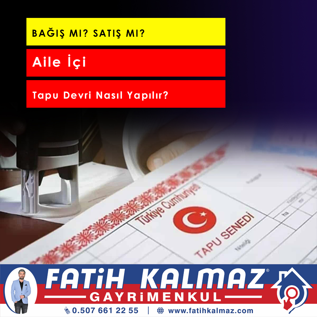 Aile İçi Tapu Devri Nasıl Yapılır? Bağış mı Satış mı Avantajlı? (2026 Güncel Rehber)