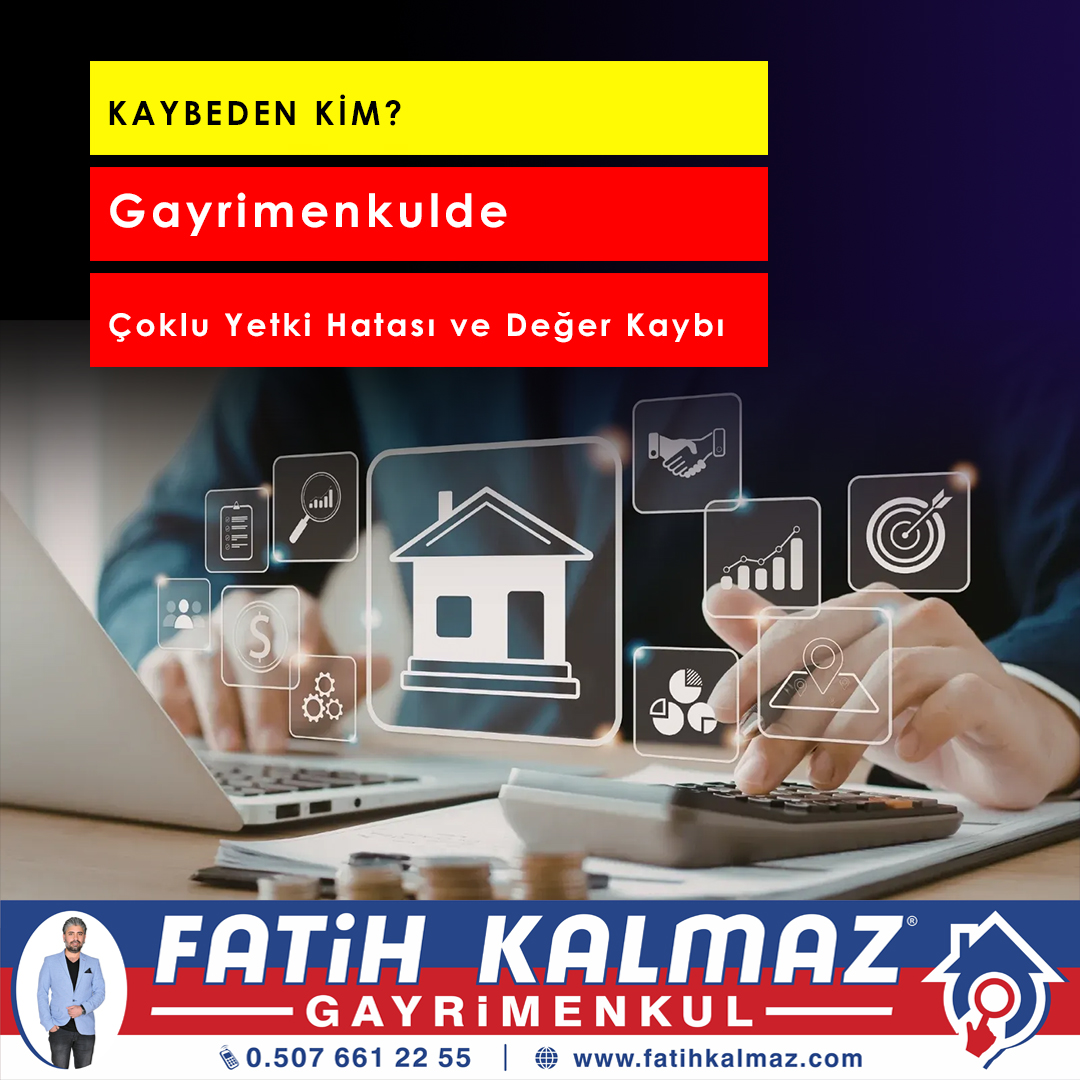 Gayrimenkulde Çoklu Yetki Hatası ve Değer Kaybı