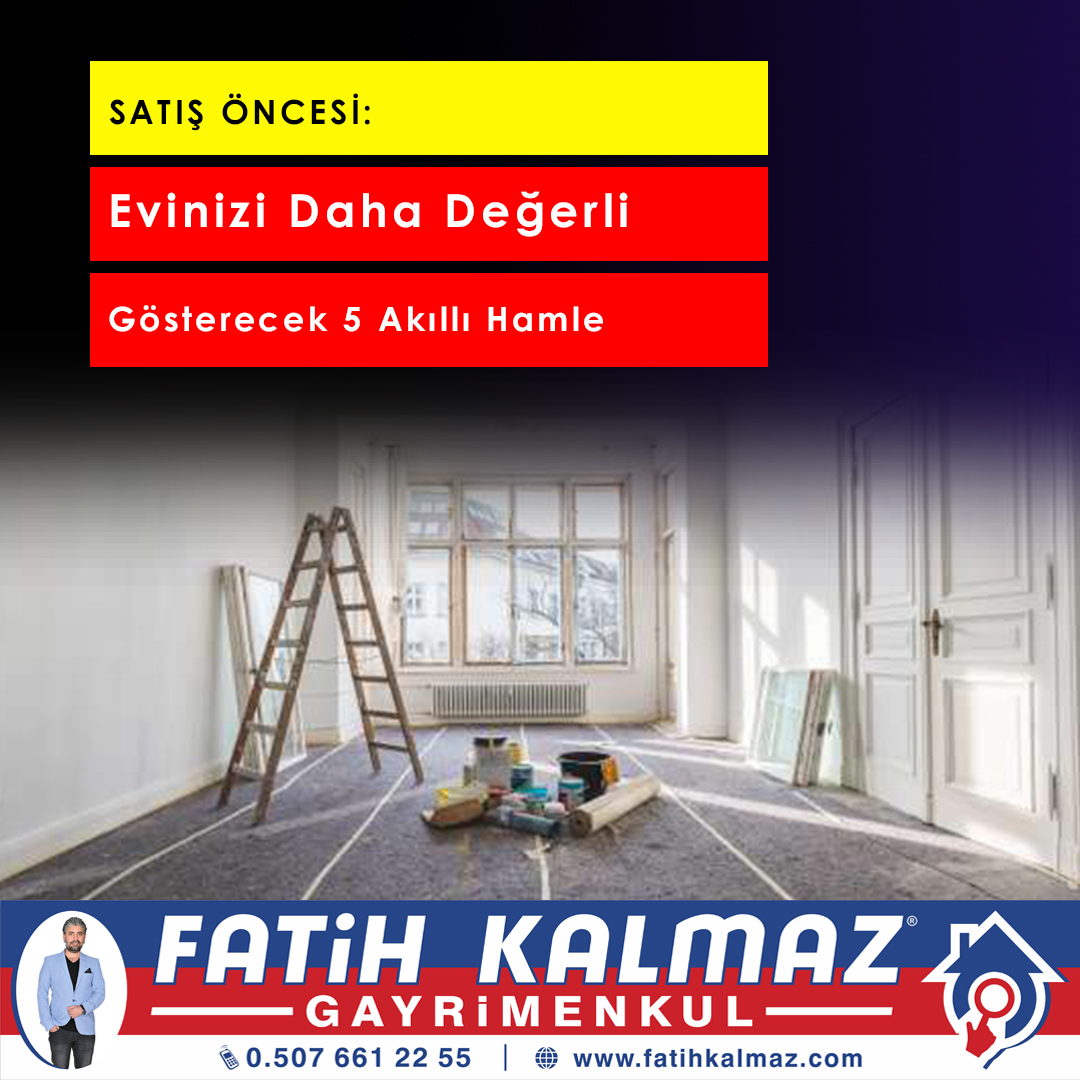 Satış Öncesi Evinizi Daha Değerli Gösterecek 5 Akıllı Hamle