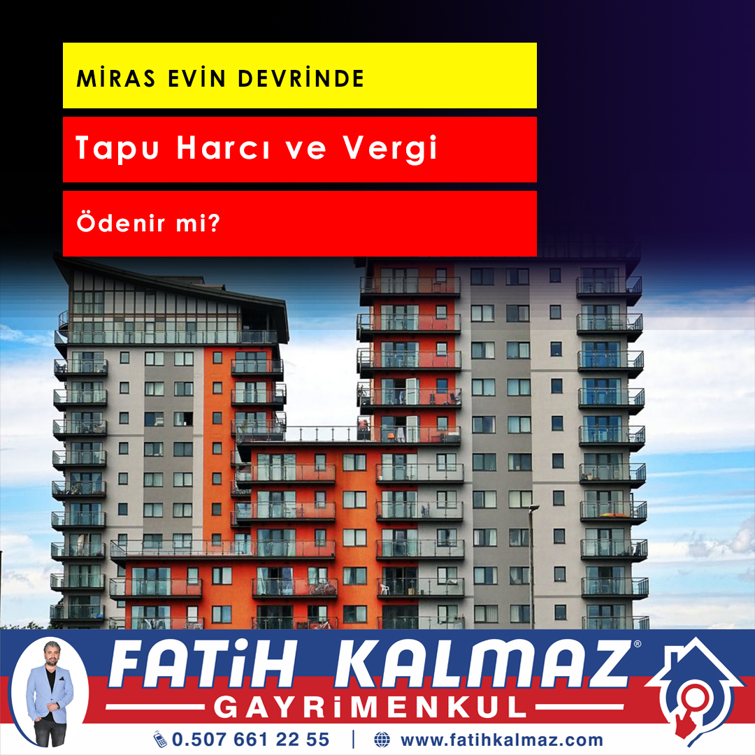 Miras Evin Devrinde Tapu Harcı ve Vergi Ödenir mi?